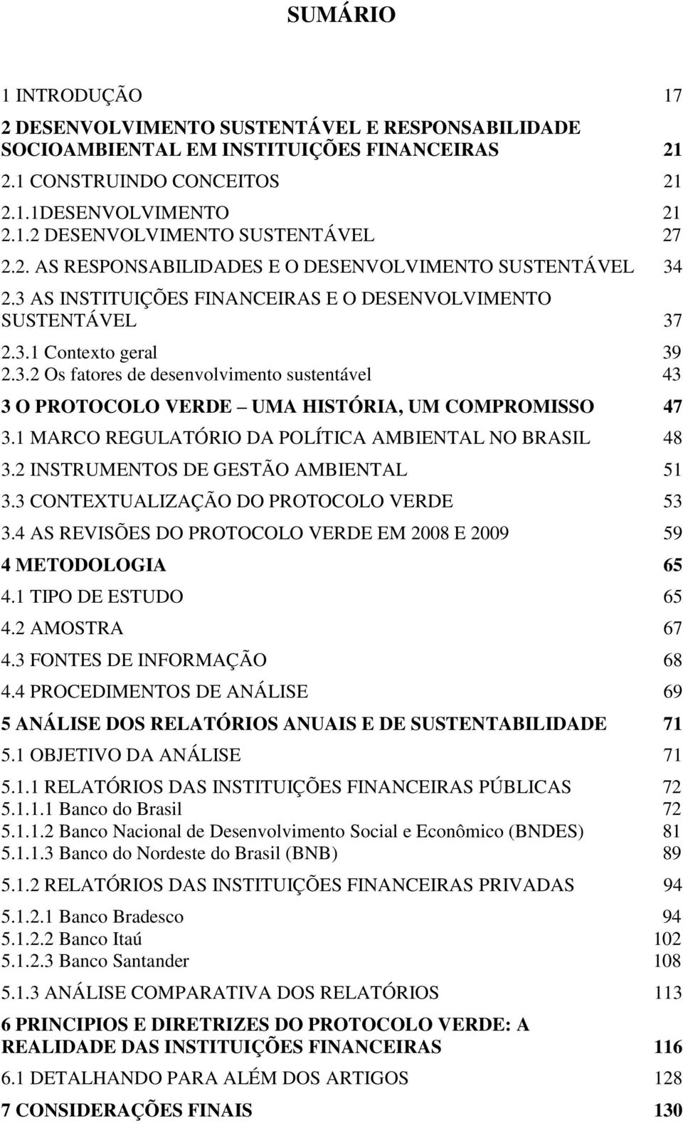 1 MARCO REGULATÓRIO DA POLÍTICA AMBIENTAL NO BRASIL 48 3.2 INSTRUMENTOS DE GESTÃO AMBIENTAL 51 3.3 CONTEXTUALIZAÇÃO DO PROTOCOLO VERDE 53 3.