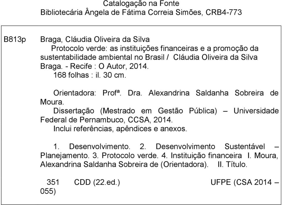 Alexandrina Saldanha Sobreira de Moura. Dissertação (Mestrado em Gestão Pública) Universidade Federal de Pernambuco, CCSA, 2014. Inclui referências, apêndices e anexos. 1.