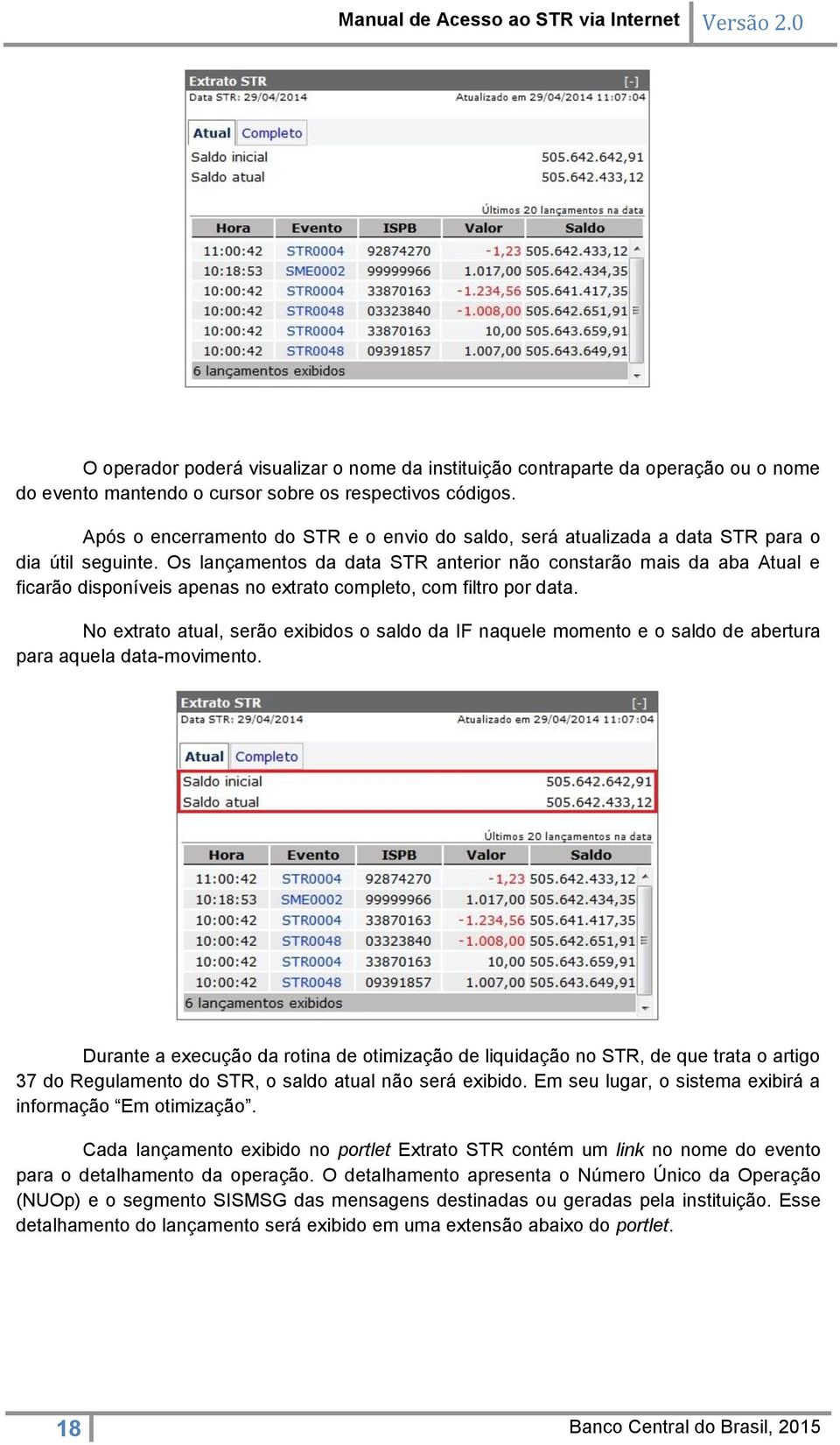 Os lançamentos da data STR anterior não constarão mais da aba Atual e ficarão disponíveis apenas no extrato completo, com filtro por data.