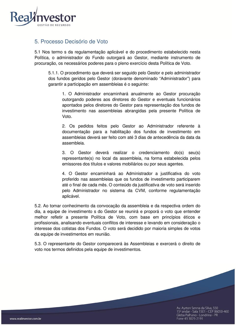 o pleno exercício desta Política de Voto. 5.1.