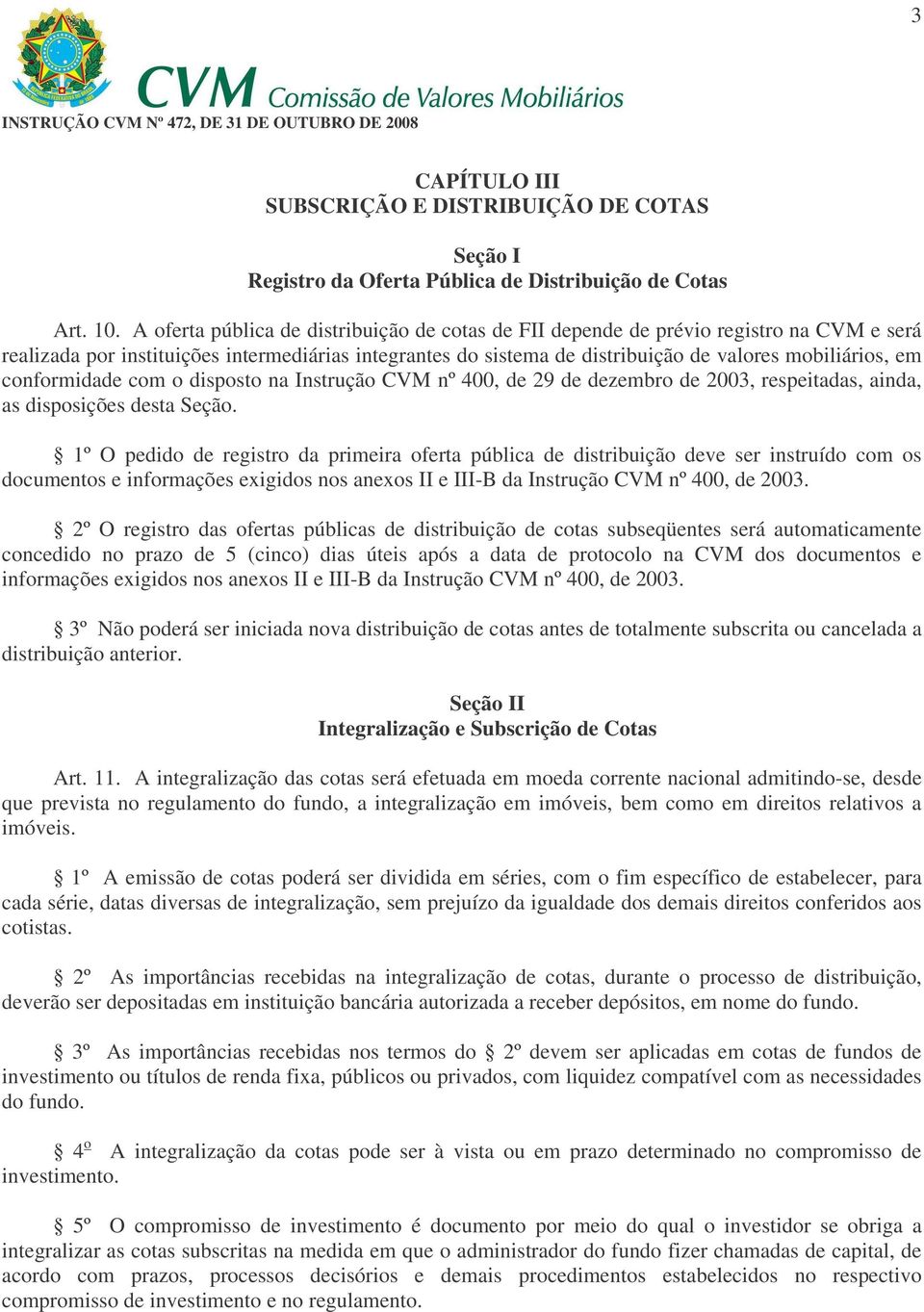 conformidade com o disposto na Instrução CVM nº 400, de 29 de dezembro de 2003, respeitadas, ainda, as disposições desta Seção.