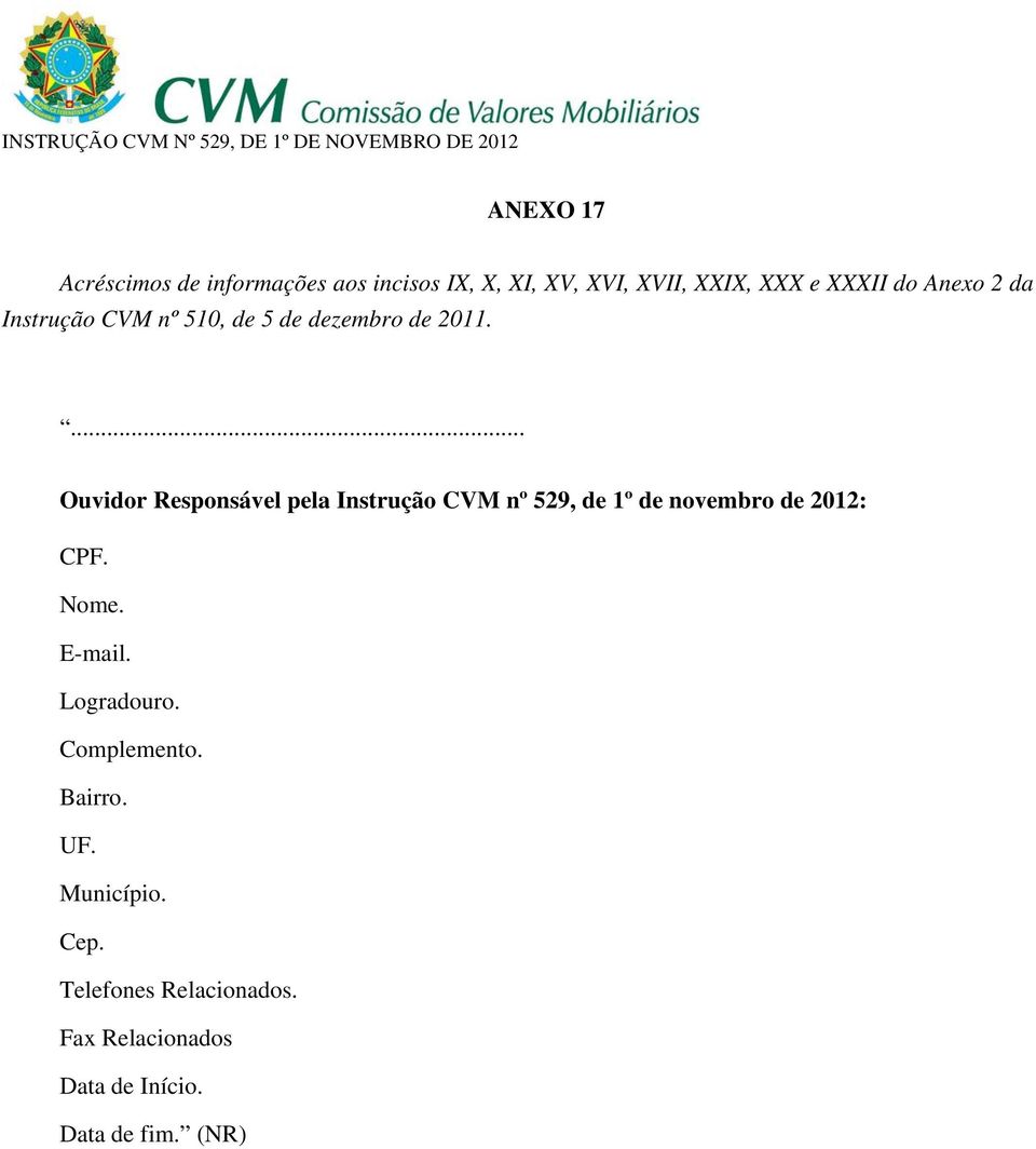 ... Ouvidor Responsável pela Instrução CVM nº 529, de 1º de novembro de 2012: CPF. Nome.