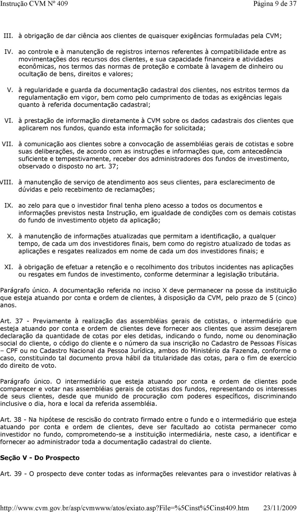 normas de proteção e combate à lavagem de dinheiro ou ocultação de bens, direitos e valores; V.