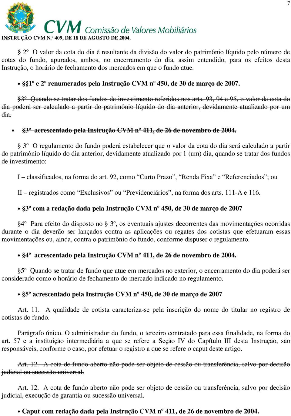 3º Quando se tratar dos fundos de investimento referidos nos arts.