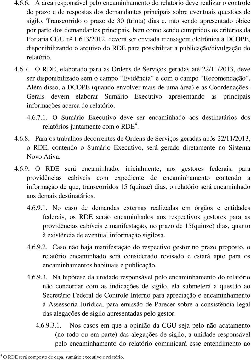 613/2012, deverá ser enviada mensagem eletrônica à DCOPE, disponibilizando o arquivo do RDE para possibilitar a publicação/divulgação do relatório. 4.6.7.