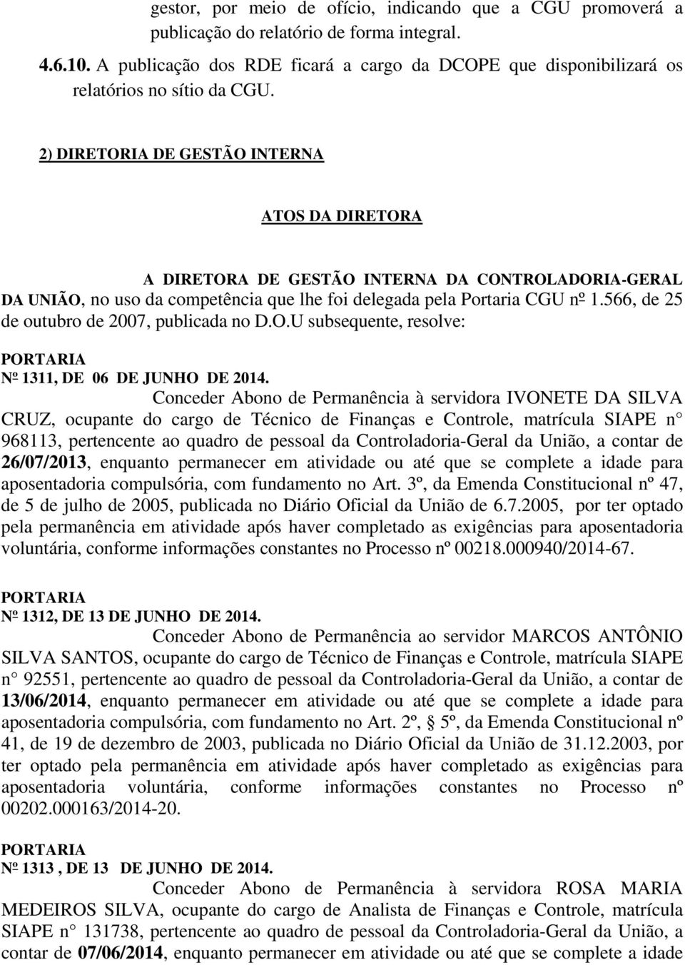 2) DIRETORIA DE GESTÃO INTERNA ATOS DA DIRETORA A DIRETORA DE GESTÃO INTERNA DA CONTROLADORIA-GERAL DA UNIÃO, no uso da competência que lhe foi delegada pela Portaria CGU nº 1.