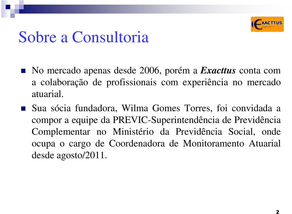 Sua sócia fundadora, Wilma Gomes Torres, foi convidada a compor a equipe da