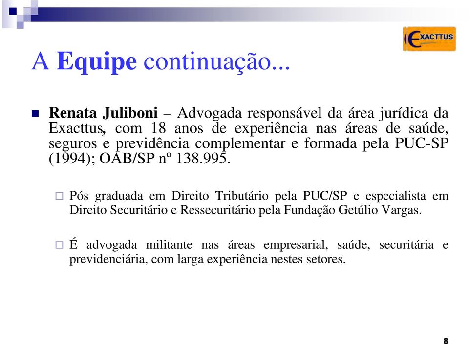 seguros e previdência complementar e formada pela PUC-SP (1994); OAB/SP nº 138.995.