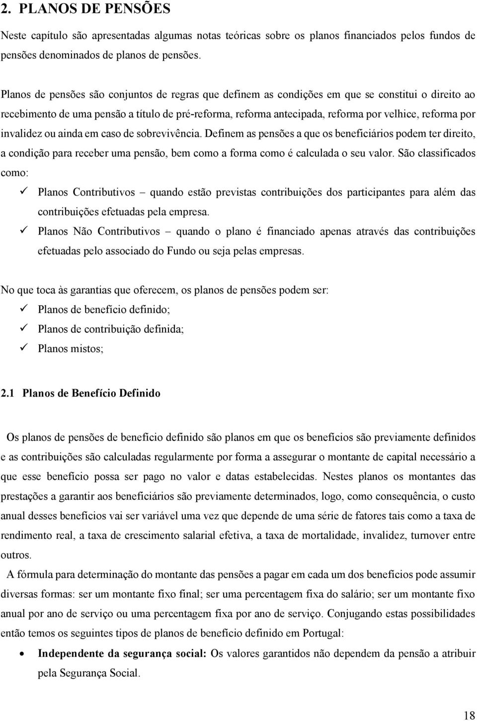 nvaldez ou anda em caso de sobrevvênca. Defnem as pensões a que os benefcáros podem ter dreto, a condção para receber uma pensão, bem como a forma como é calculada o seu valor.