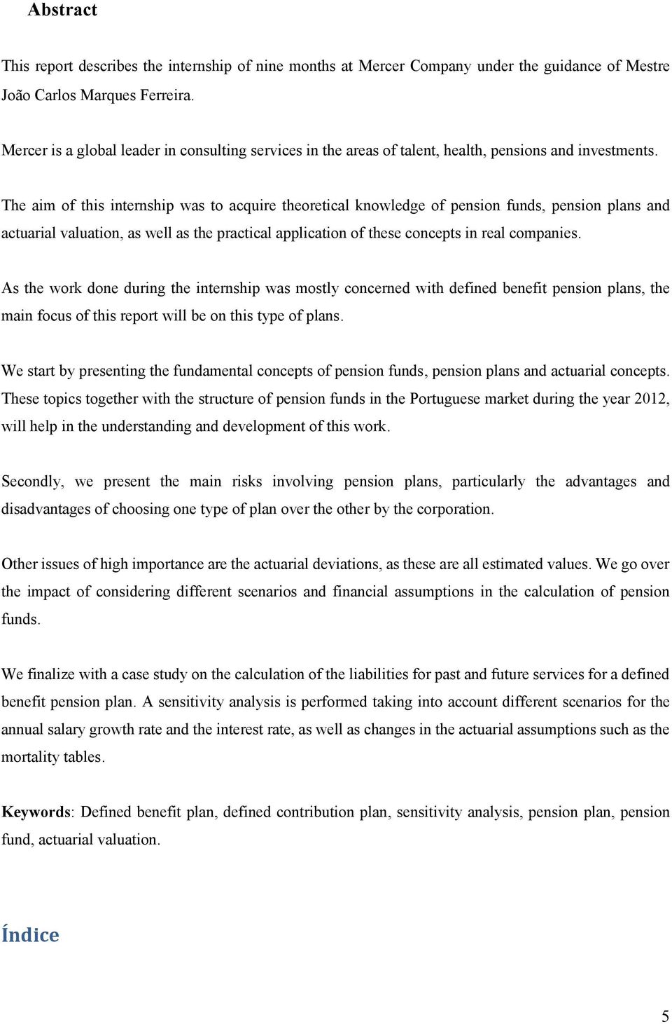 The am of ths nternshp was to acqure theoretcal nowledge of penson funds, penson plans and actuaral valuaton, as well as the practcal applcaton of these concepts n real companes.