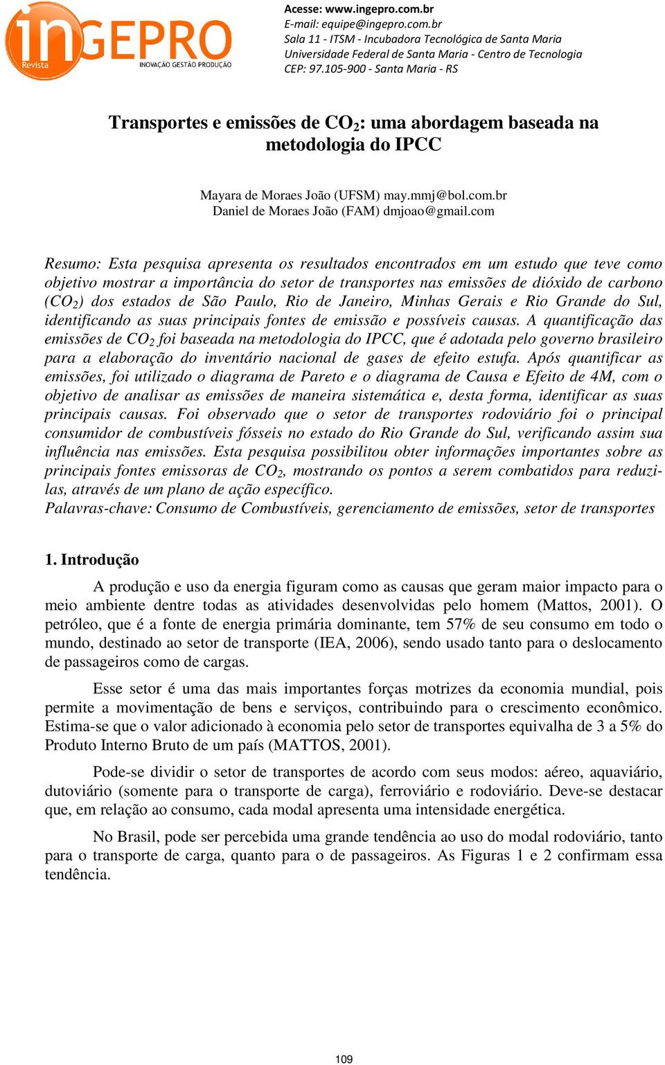 de São Paulo, Rio de Janeiro, Minhas Gerais e Rio Grande do Sul, identificando as suas principais fontes de emissão e possíveis causas.