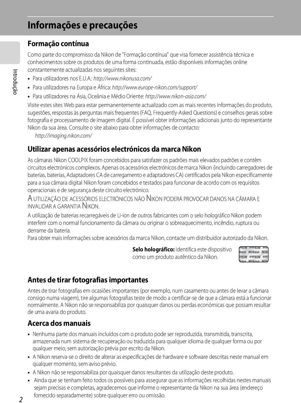 com/ Para utilizadores na Europa e África: http://www.europe-nikon.com/support/ Para utilizadores na Ásia, Oceânia e Médio Oriente: http://www.nikon-asia.