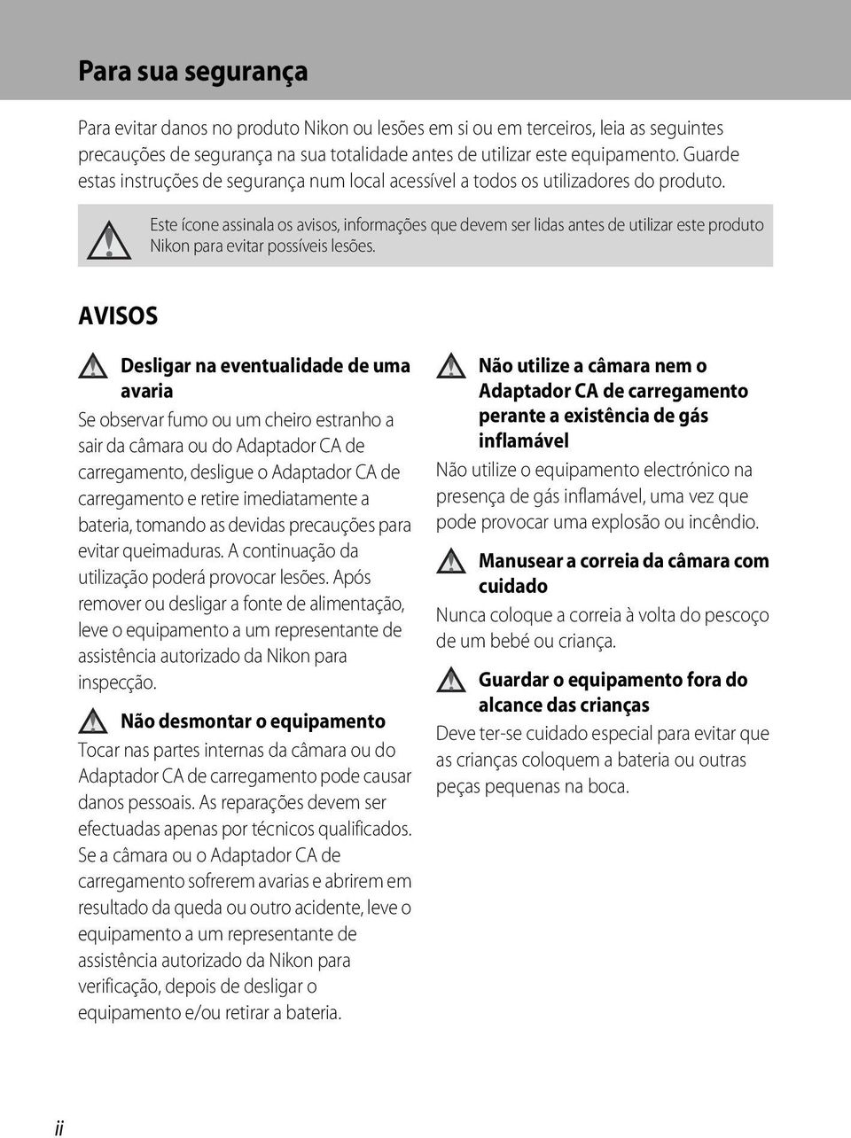 Este ícone assinala os avisos, informações que devem ser lidas antes de utilizar este produto Nikon para evitar possíveis lesões.