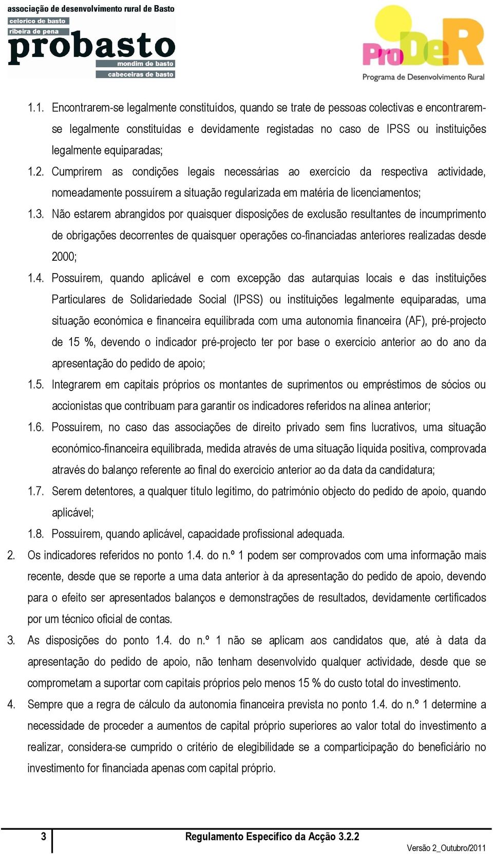 Não estarem abrangidos por quaisquer disposições de exclusão resultantes de incumprimento de obrigações decorrentes de quaisquer operações co-financiadas anteriores realizadas desde 2000; 1.4.