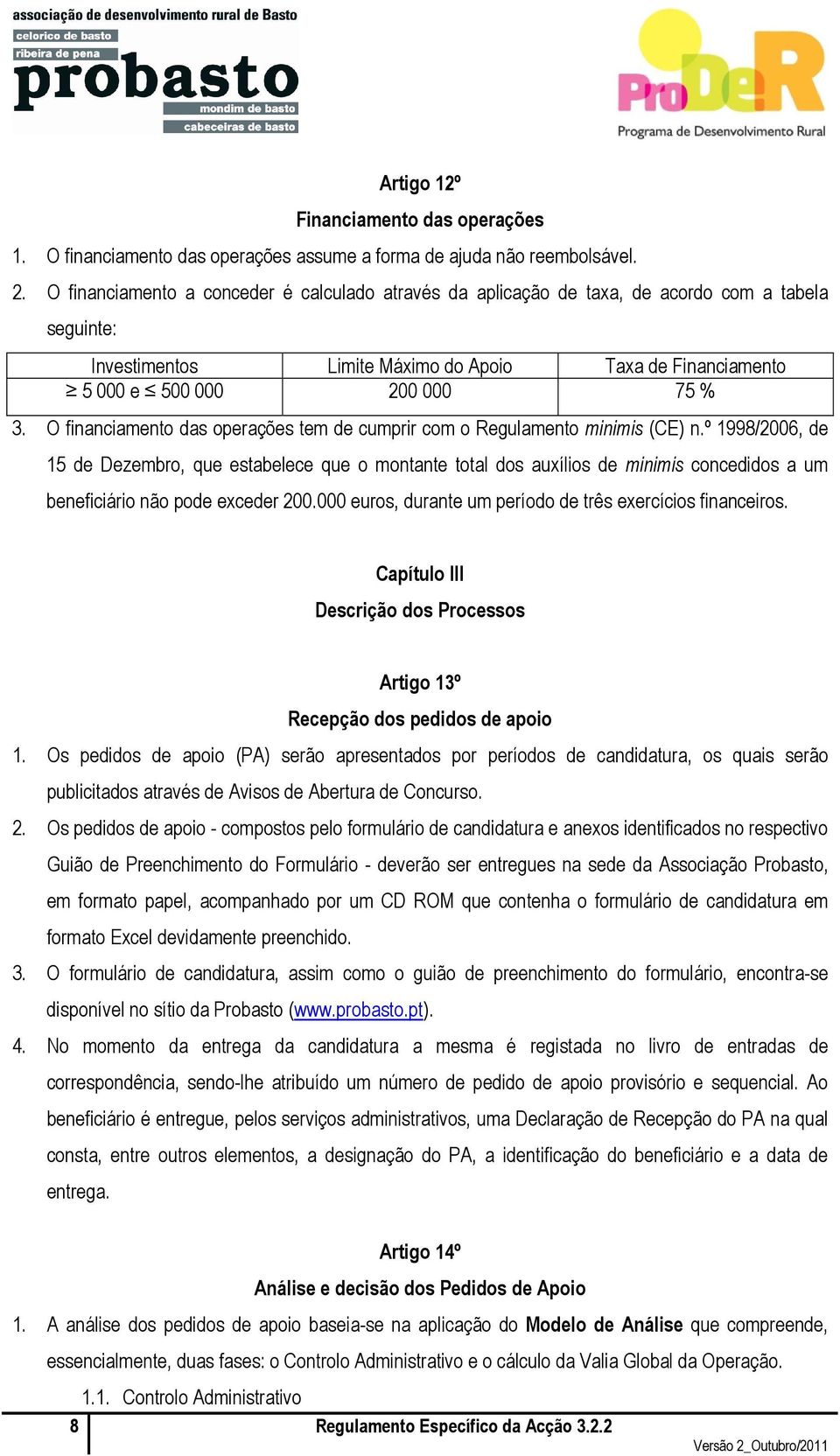 O financiamento das operações tem de cumprir com o Regulamento minimis (CE) n.