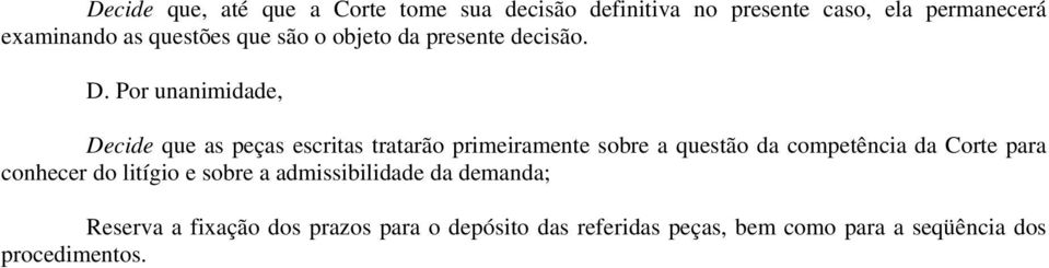 Por unanimidade, Decide que as peças escritas tratarão primeiramente sobre a questão da competência da Corte