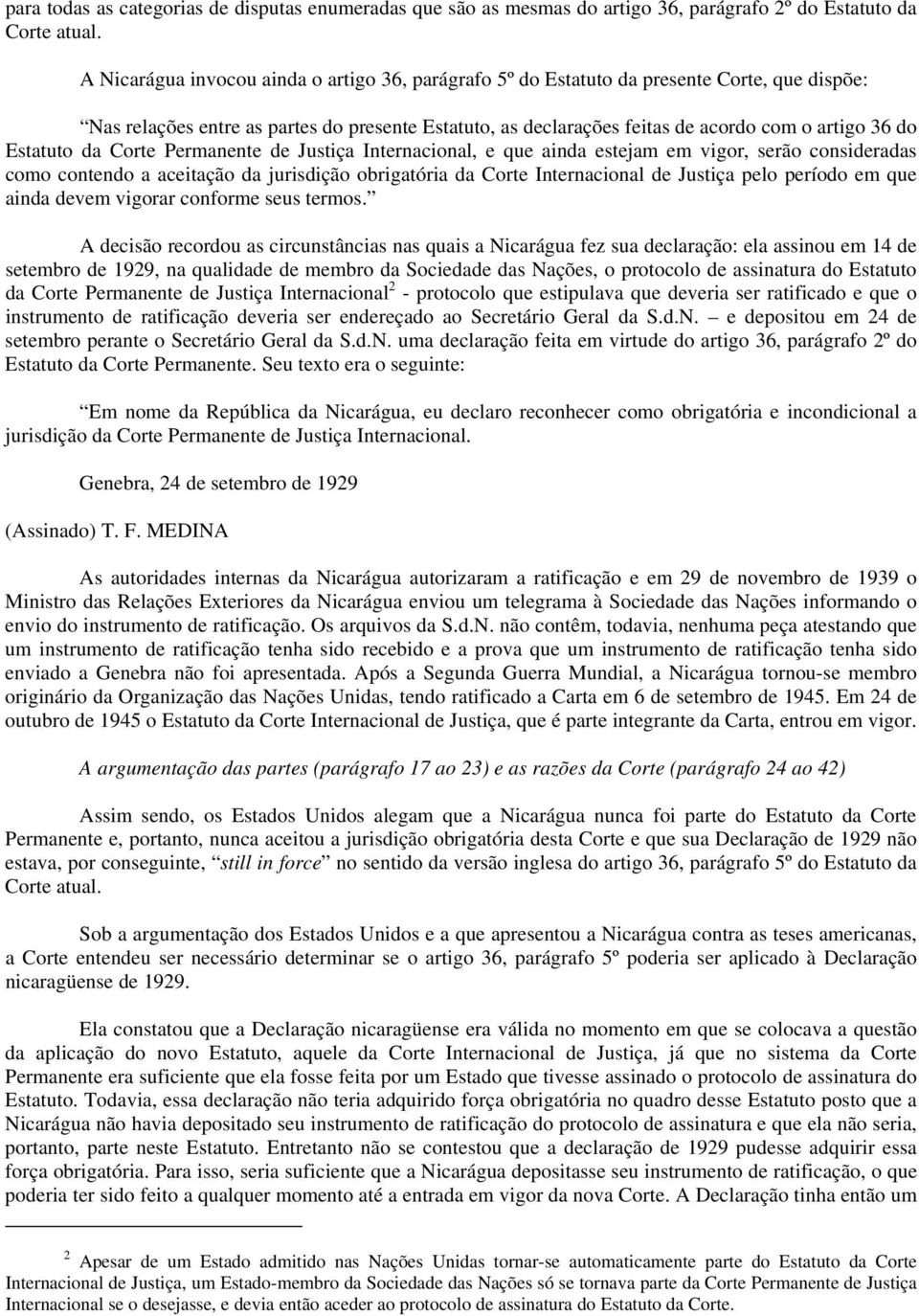 Estatuto da Corte Permanente de Justiça Internacional, e que ainda estejam em vigor, serão consideradas como contendo a aceitação da jurisdição obrigatória da Corte Internacional de Justiça pelo