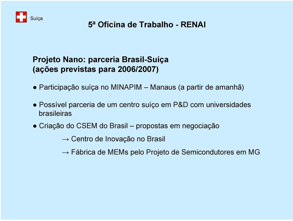 em P&D com universidades brasileiras Criação do CSEM do Brasil propostas em
