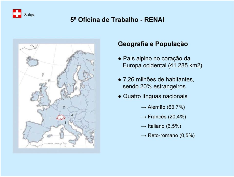 285 km2) 7,26 milhões de habitantes, sendo 20%