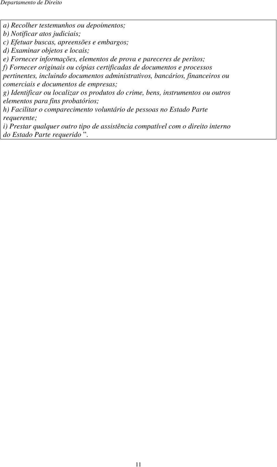 bancários, financeiros ou comerciais e documentos de empresas; g) Identificar ou localizar os produtos do crime, bens, instrumentos ou outros elementos para fins