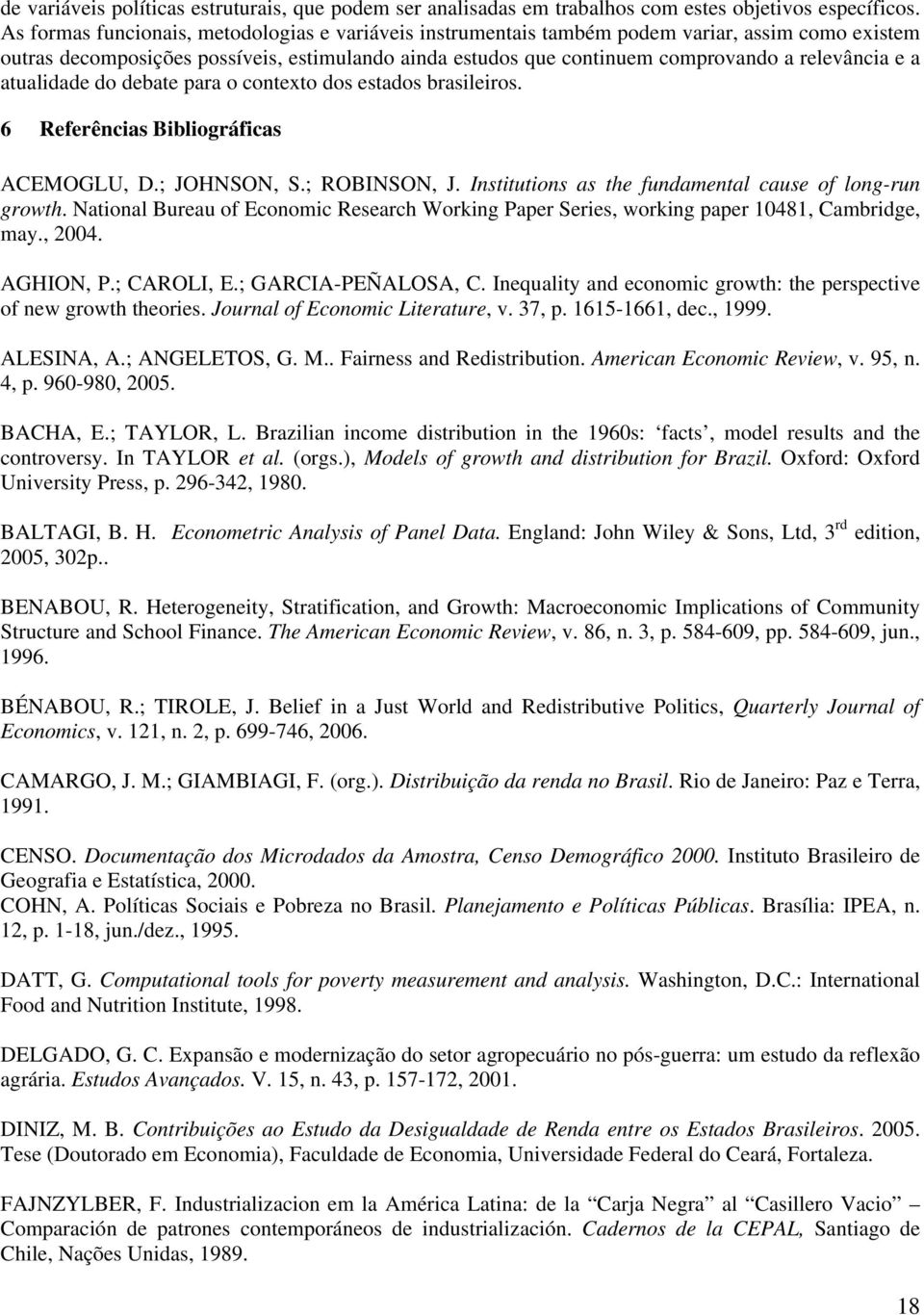 o conexo dos esados brasleros. 6 Referêncas Bblográfcas ACEMOGLU, D.; JOHNSON, S.; ROBINSON, J. Insuons as he fundamenal cause of long-run growh.