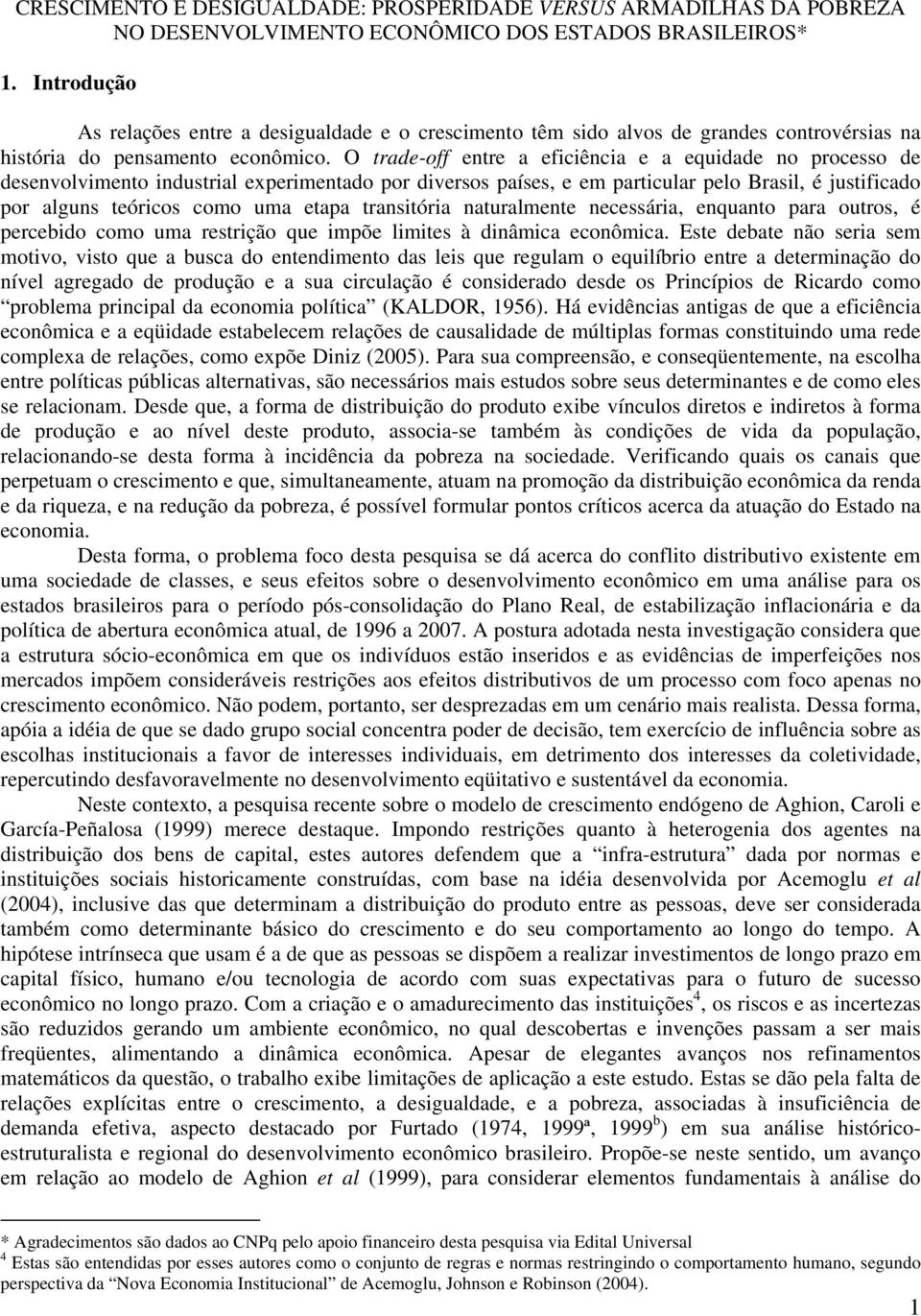 O rade-off enre a efcênca e a equdade no processo de desenvolvmeno ndusral expermenado por dversos países, e em parcular pelo Brasl, é jusfcado por alguns eórcos como uma eapa ransóra nauralmene