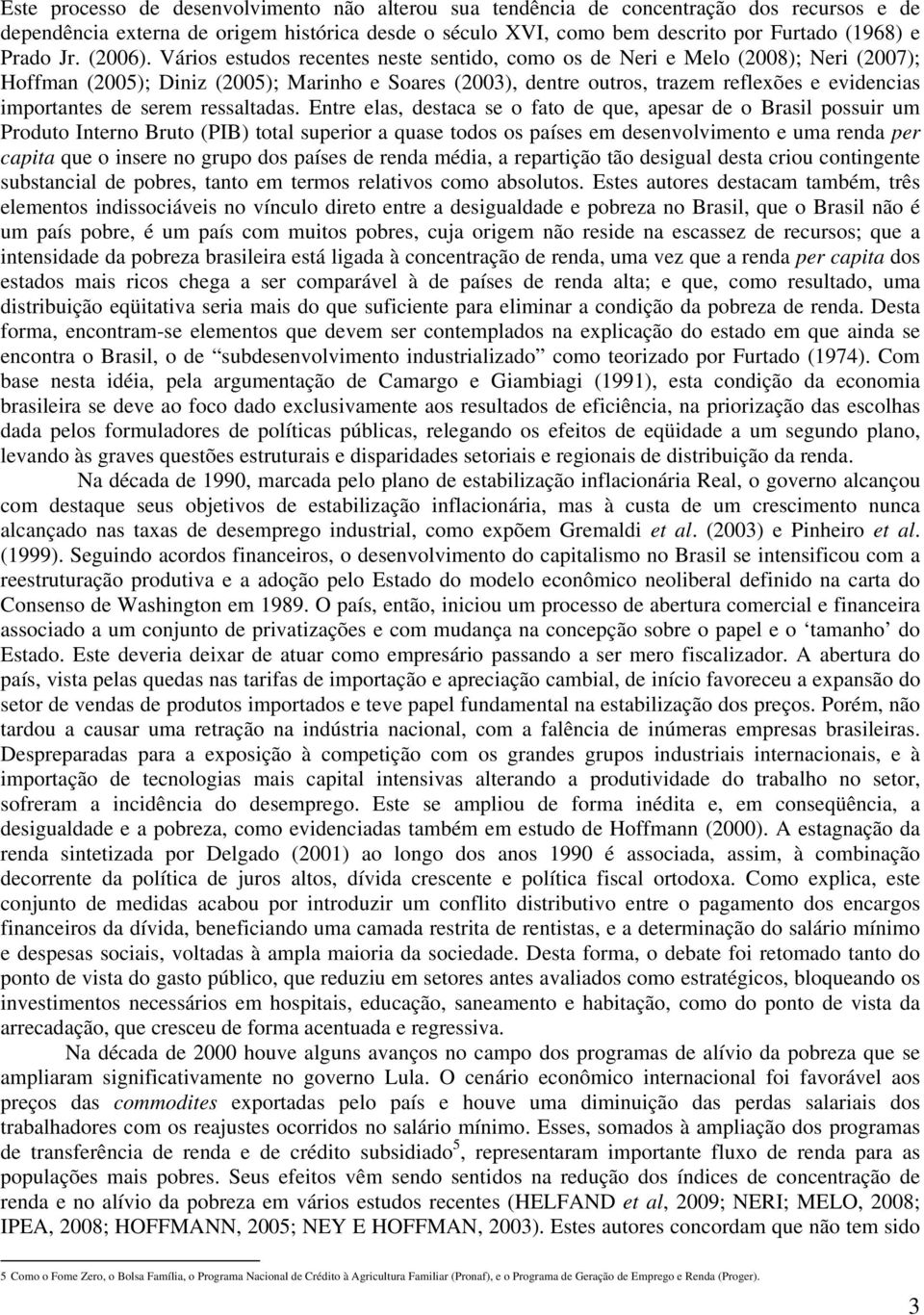 Enre elas, desaca se o fao de que, apesar de o Brasl possur um Produo Inerno Bruo (PIB) oal superor a quase odos os países em desenvolvmeno e uma renda per capa que o nsere no grupo dos países de