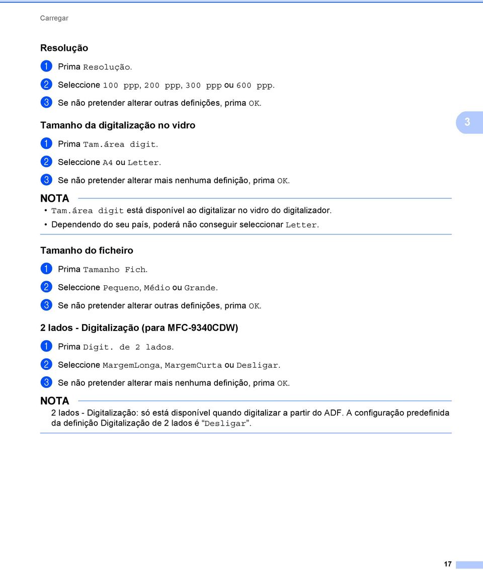 Dependendo do seu país, poderá não conseguir seleccionar Letter. Tamanho do ficheiro 3 a Prima Tamanho Fich. b Seleccione Pequeno, Médio ou Grande.