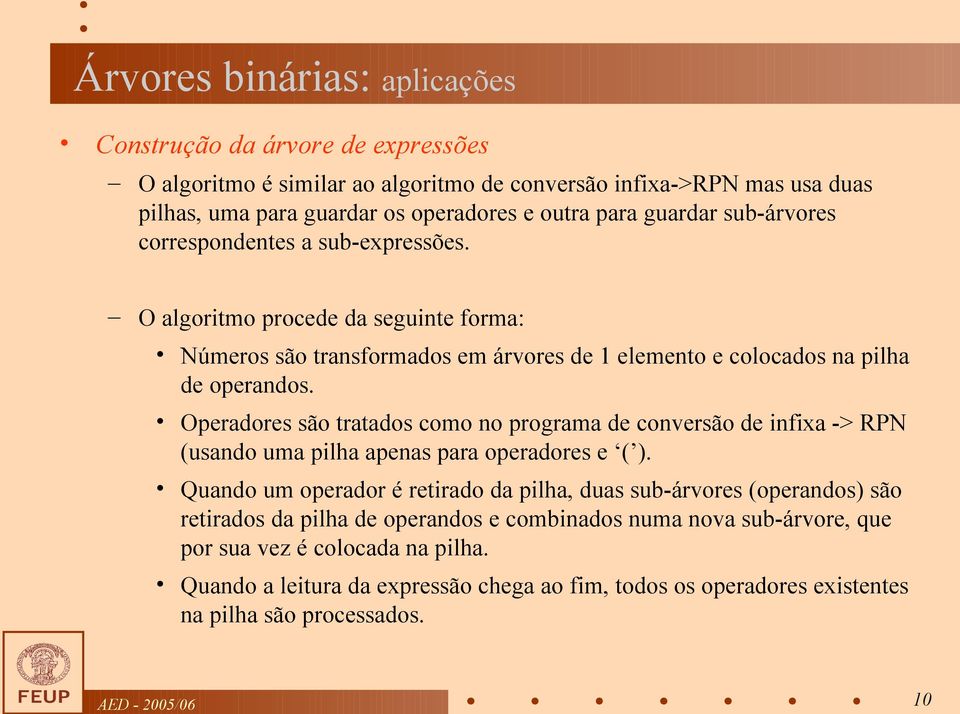 Operadores são tratados como no programa de conversão de infixa -> RPN (usando uma pilha apenas para operadores e ( ).