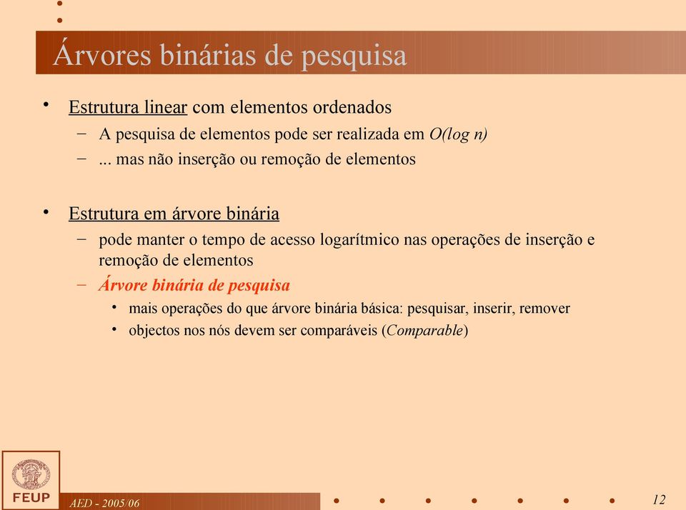 .. mas não inserção ou remoção de elementos Estrutura em árvore binária pode manter o tempo de acesso