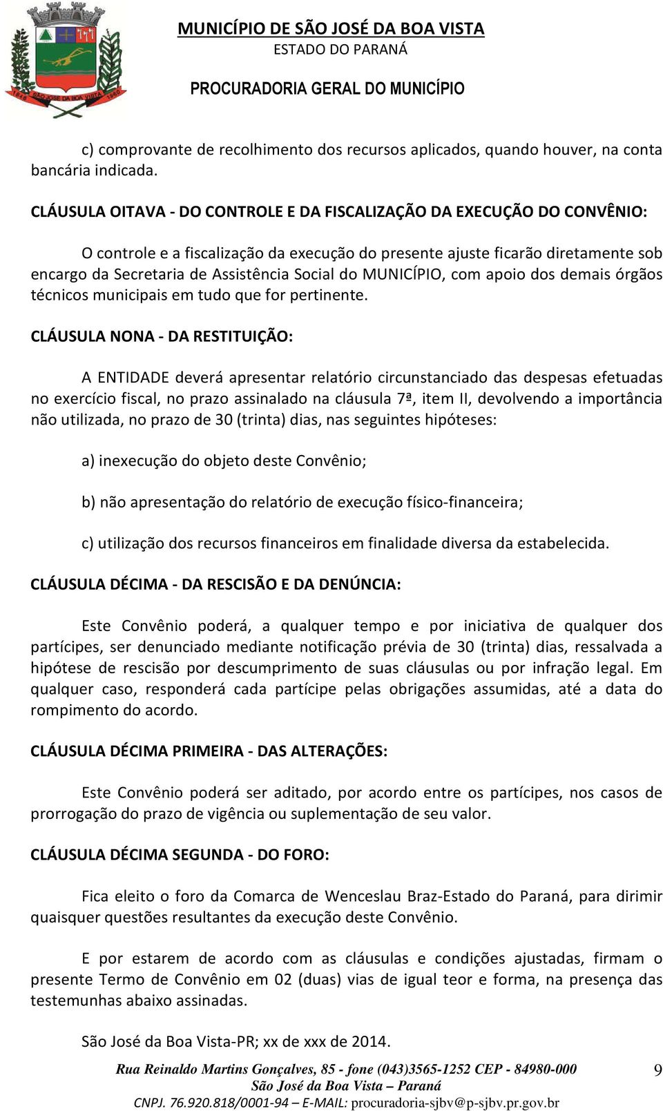 do MUNICÍPIO, com apoio dos demais órgãos técnicos municipais em tudo que for pertinente.