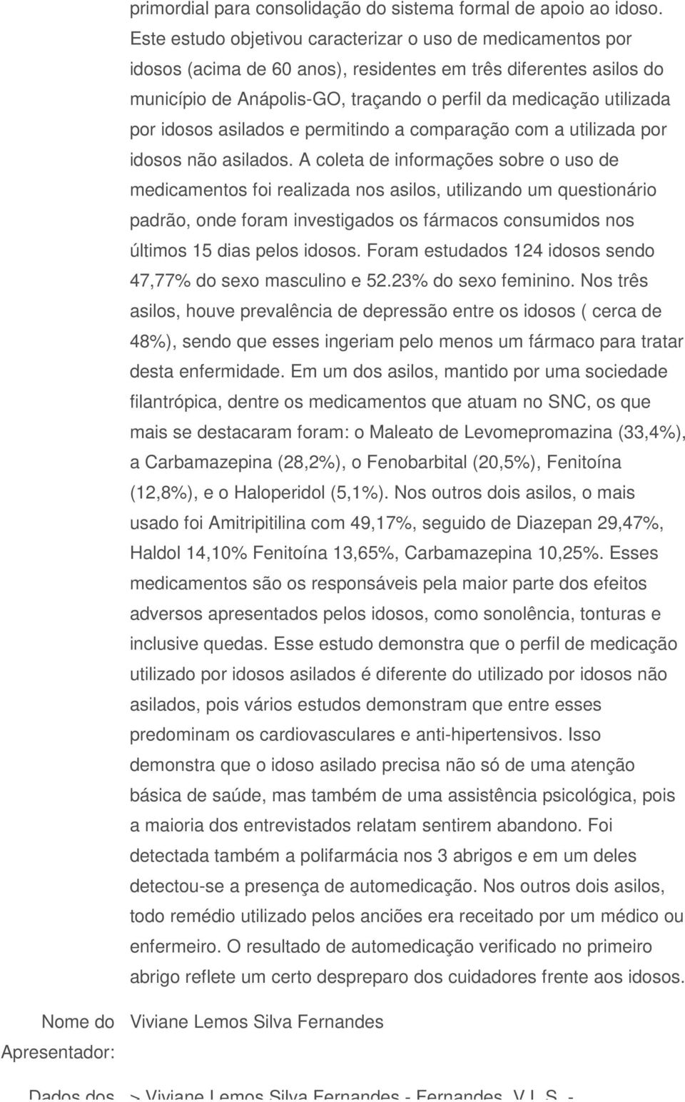 idosos asilados e permitindo a comparação com a utilizada por idosos não asilados.