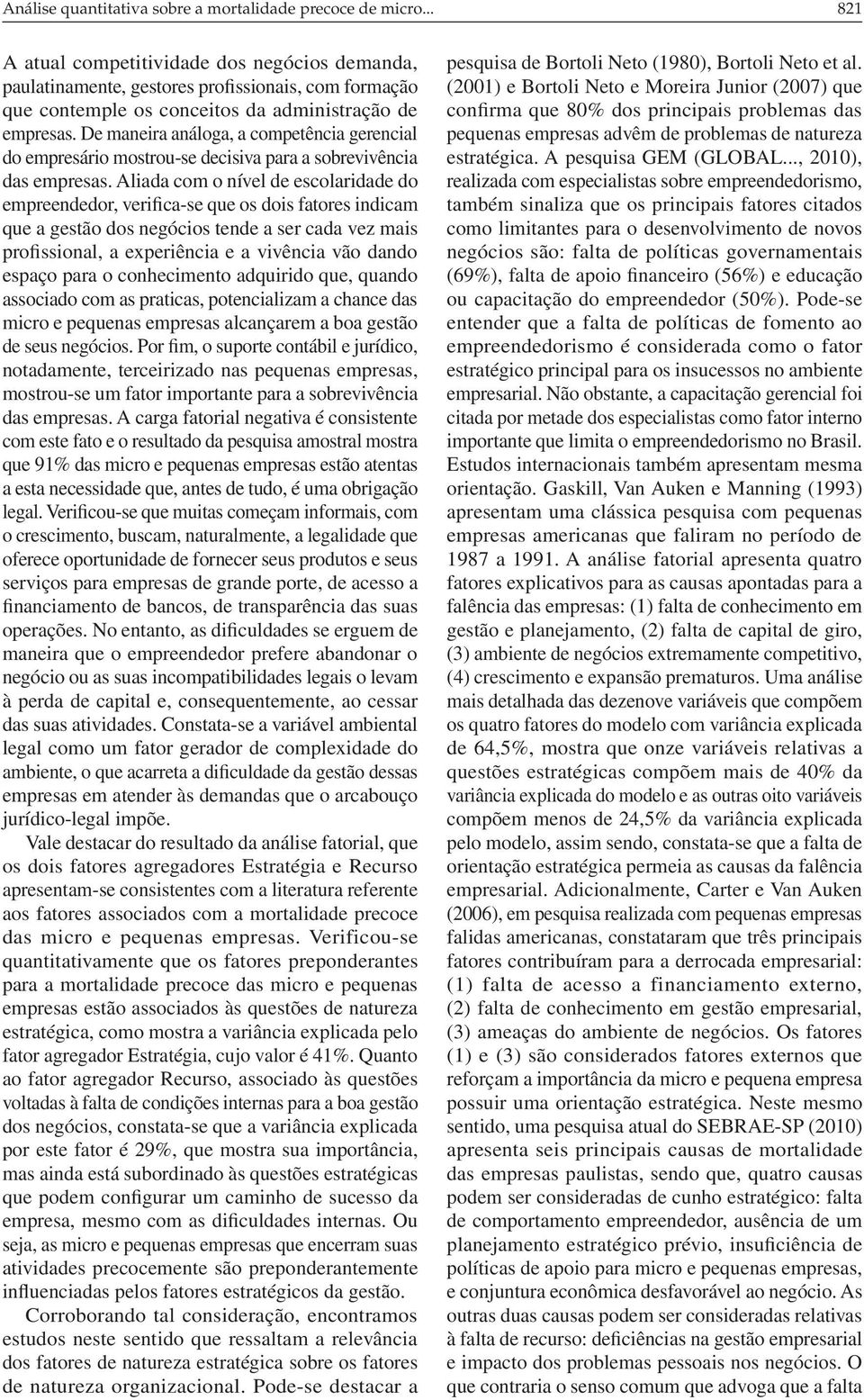 De maneira análoga, a competência gerencial do empresário mostrou-se decisiva para a sobrevivência das empresas.