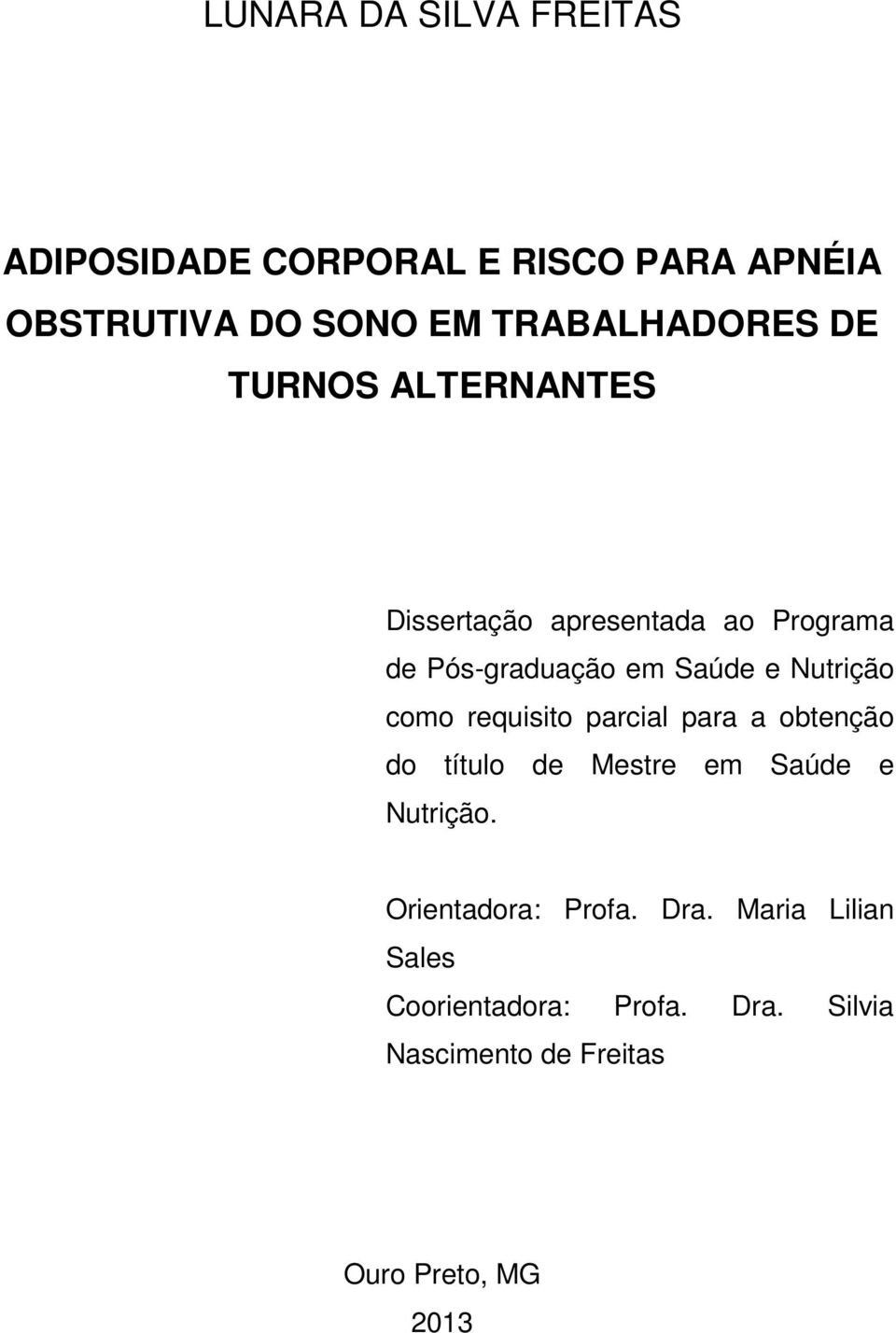 e Nutrição como requisito parcial para a obtenção do título de Mestre em Saúde e Nutrição.