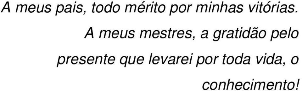 A meus mestres, a gratidão pelo