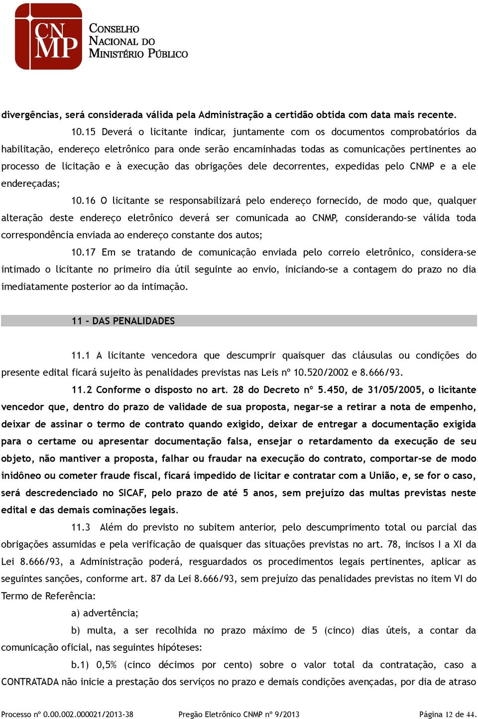 e à execução das obrigações dele decorrentes, expedidas pelo CNMP e a ele endereçadas; 10.