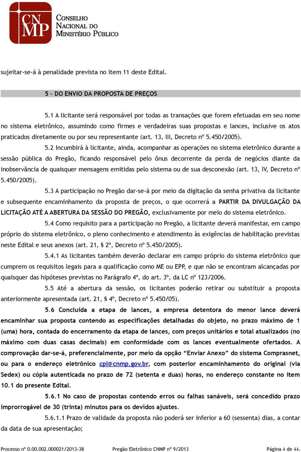 diretamente ou por seu representante (art. 13, III, Decreto nº 5.