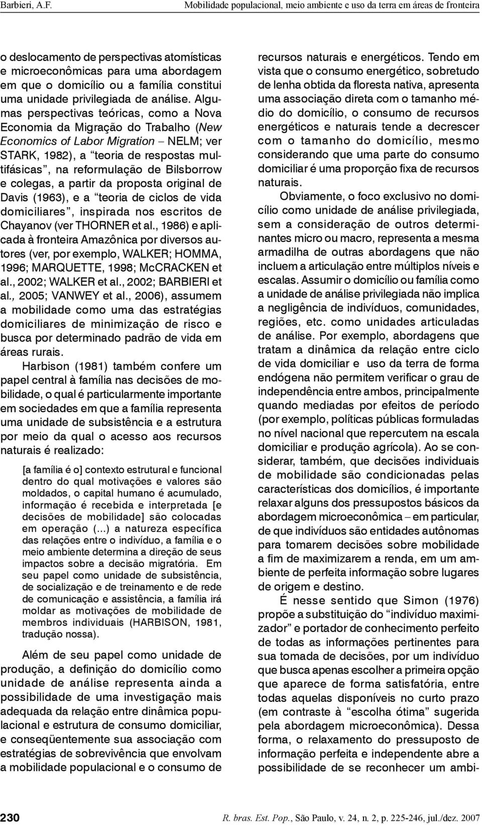 e colegas, a partir da proposta original de Davis (1963), e a teoria de ciclos de vida domiciliares, inspirada nos escritos de Chayanov (ver THORNER et al.