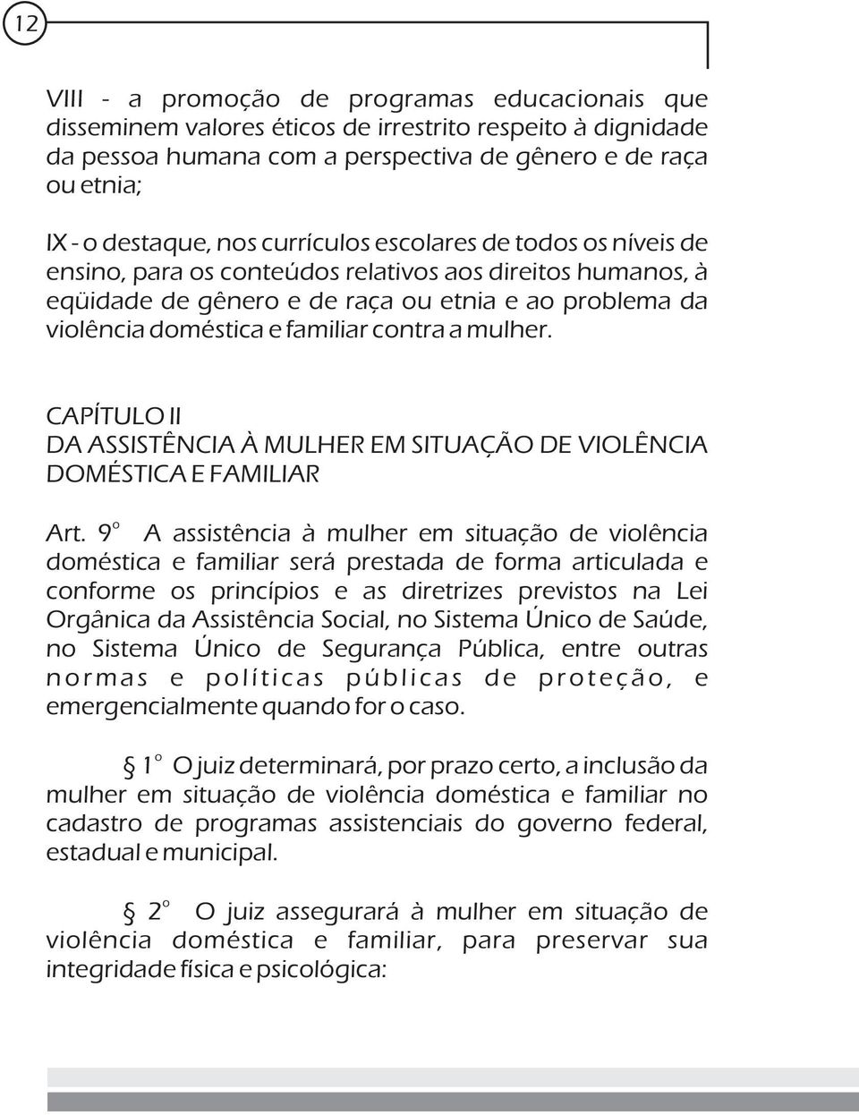 CAPÍTULO II DA ASSISTÊNCIA À MULHER EM SITUAÇÃO DE VIOLÊNCIA DOMÉSTICA E FAMILIAR Art.