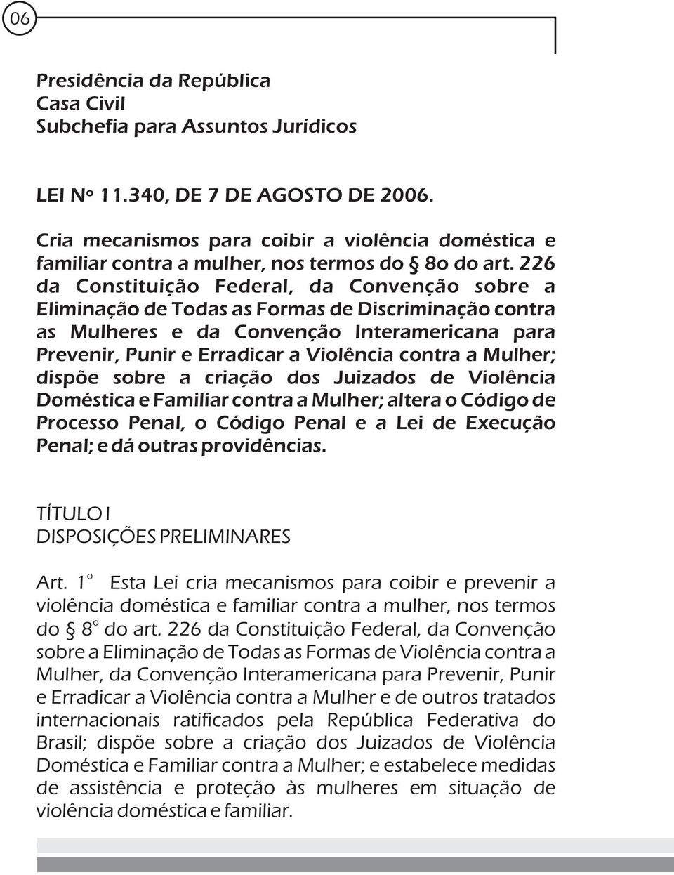 226 da Cnstituiçã Federal, da Cnvençã sbre a Eliminaçã de Tdas as Frmas de Discriminaçã cntra as Mulheres e da Cnvençã Interamericana para Prevenir, Punir e Erradicar a Vilência cntra a Mulher;