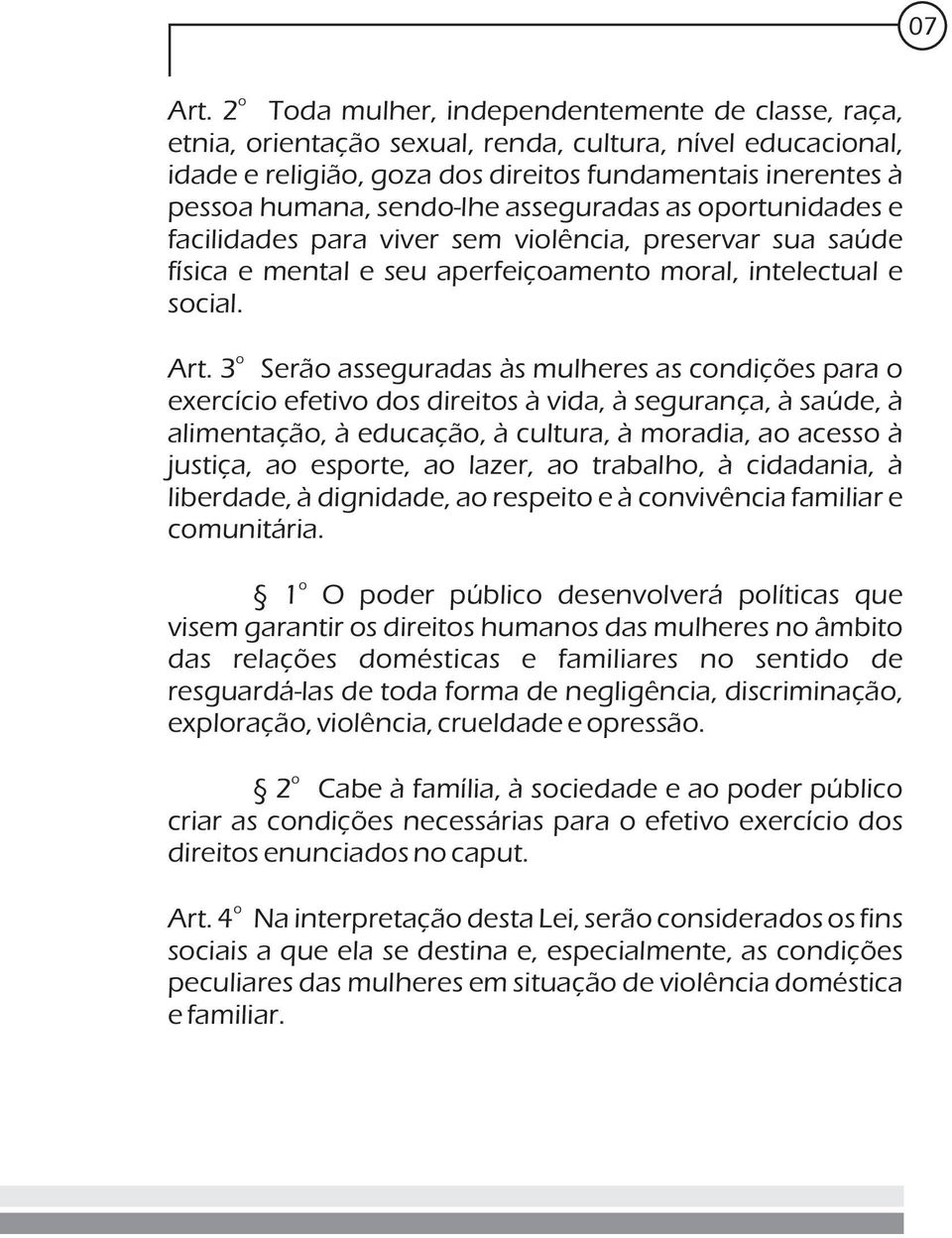 as prtunidades e facilidades para viver sem vilência, preservar sua saúde física e mental e seu aperfeiçament mral, intelectual e scial. Art.