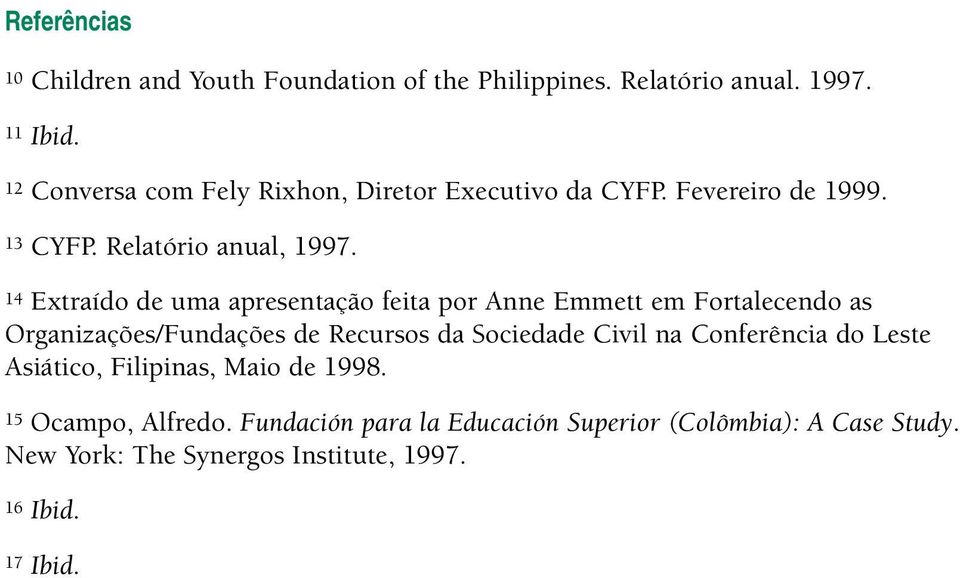 14 Extraído de uma apresentação feita por Anne Emmett em Fortalecendo as Organizações/Fundações de Recursos da Sociedade Civil na