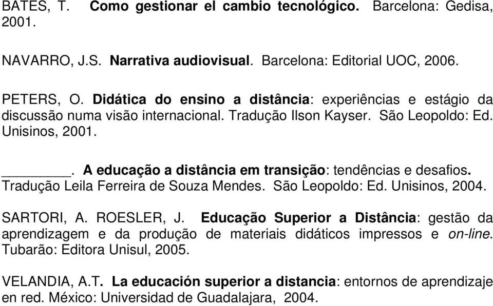 . A educação a distância em transição: tendências e desafios. Tradução Leila Ferreira de Souza Mendes. São Leopoldo: Ed. Unisinos, 2004. SARTORI, A. ROESLER, J.