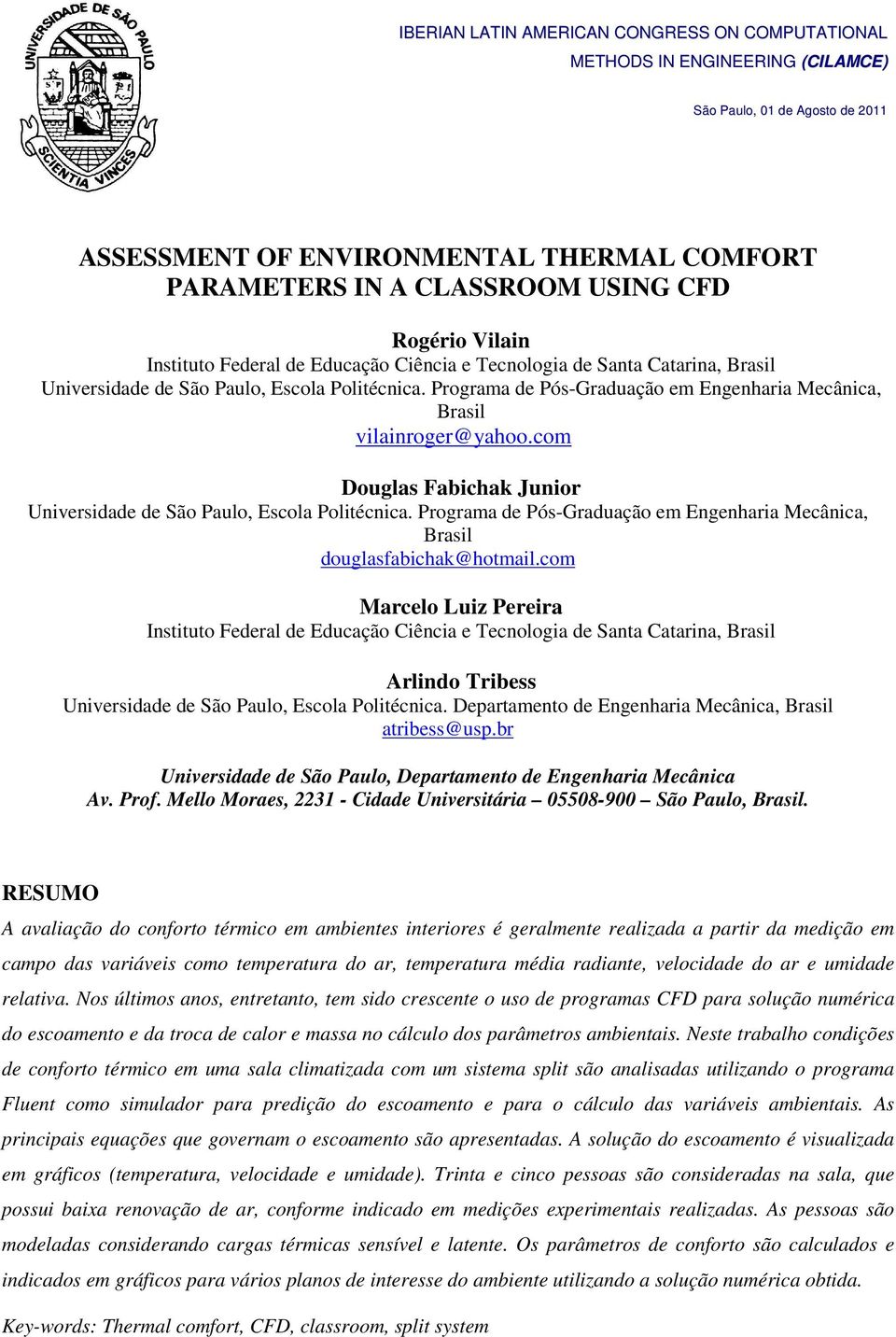 Programa de Pós-Graduação em Engenharia Mecânica, Brasil vilainroger@yahoo.com Douglas Fabichak Junior Universidade de São Paulo, Escola Politécnica.