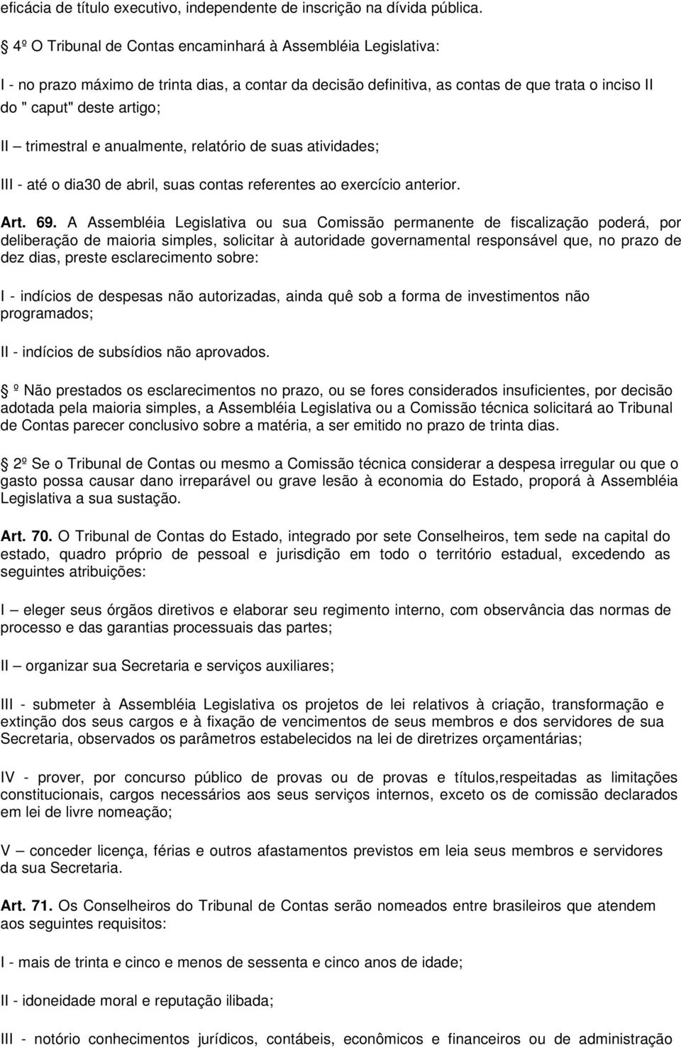 trimestral e anualmente, relatório de suas atividades; III - até o dia30 de abril, suas contas referentes ao exercício anterior. Art. 69.