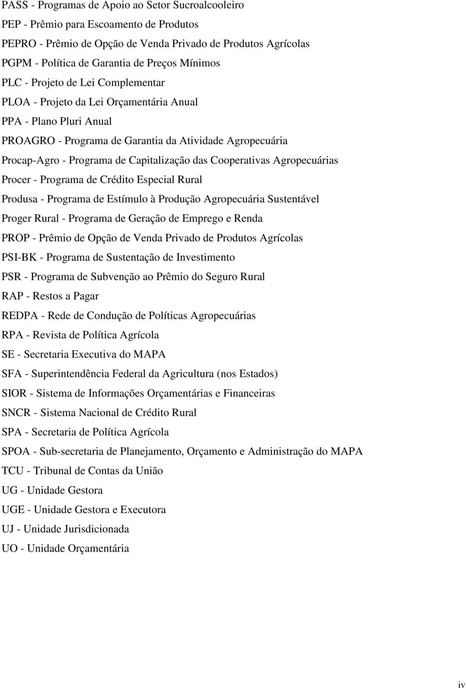 Capitalização das Cooperativas Agropecuárias Procer - Programa de Crédito Especial Rural Produsa - Programa de Estímulo à Produção Agropecuária Sustentável Proger Rural - Programa de Geração de