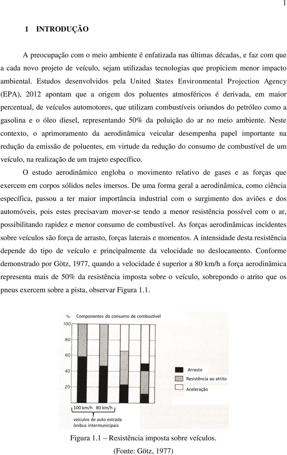 utilizam combustíveis oriundos do petróleo como a gasolina e o óleo diesel, representando 50% da poluição do ar no meio ambiente.