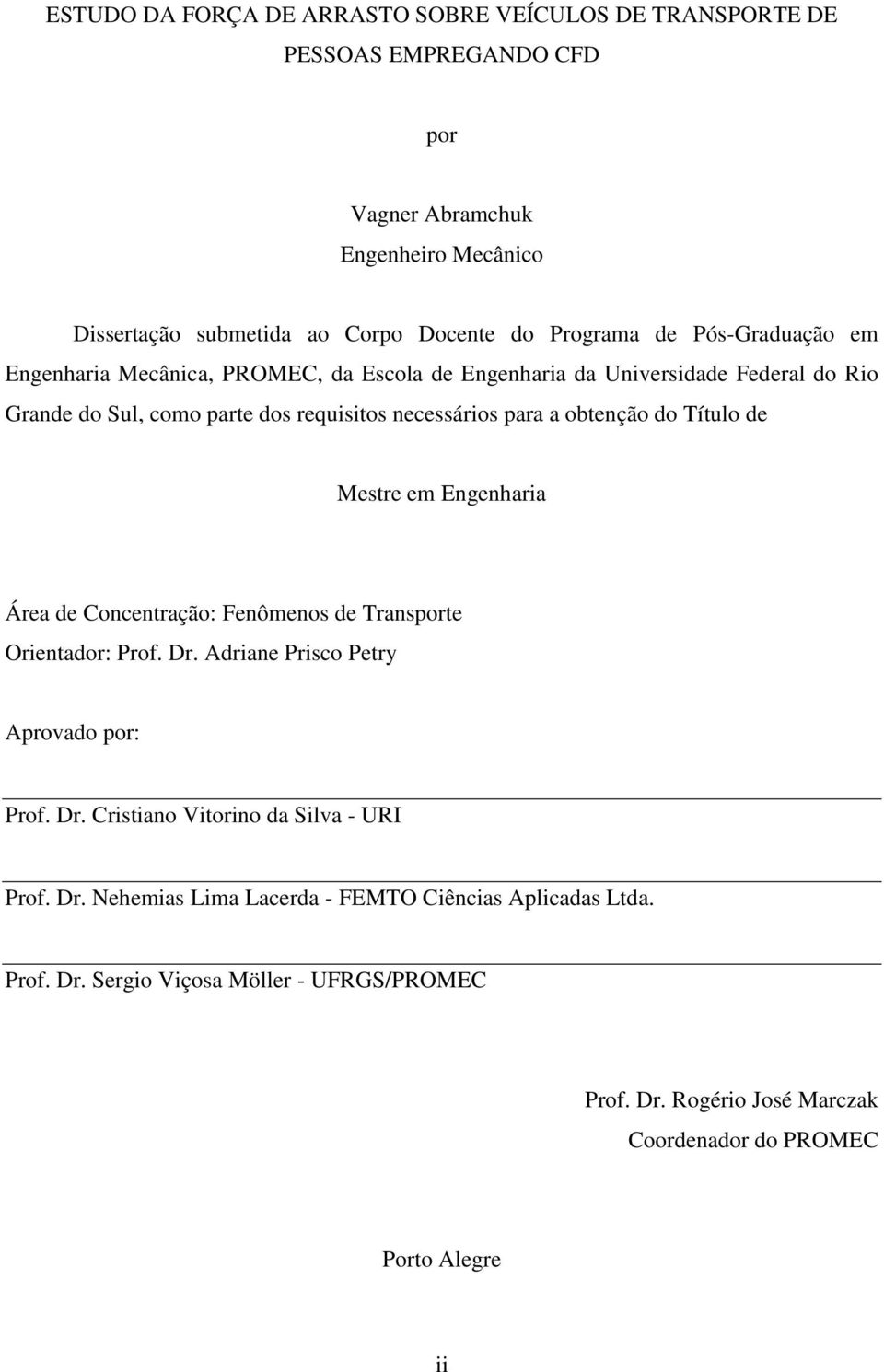 Título de Mestre em Engenharia Área de Concentração: Fenômenos de Transporte Orientador: Prof. Dr. Adriane Prisco Petry Aprovado por: Prof. Dr. Cristiano Vitorino da Silva - URI Prof.