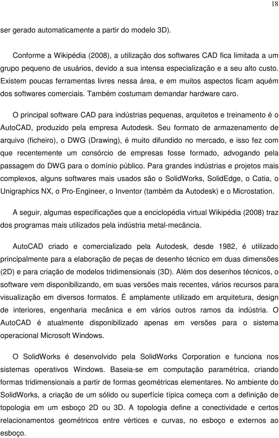 Seu foato e aazeaeto e aquivo (ficeio), o DWG (Dawig), é uito ifuio o ecao, e io fez co que eceteete u coócio e eea foe foao, avogao ela aage o DWG aa o oíio úlico.