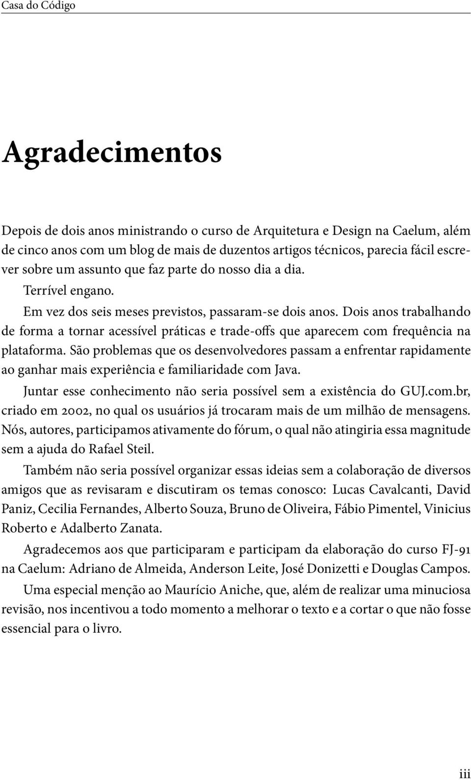 Dois anos trabalhando de forma a tornar acessível práticas e trade-offs que aparecem com frequência na plataforma.